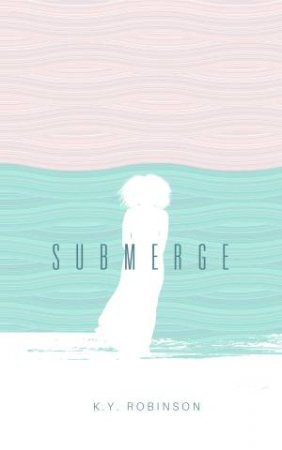 Submerge by K.Y. Robinson