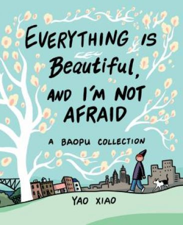 Everything Is Beautiful, And I'm Not Afraid by Yao Xiao