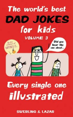 The World's Best Dad Jokes For Kids Volume 3 by Lisa Swerling & Ralph Lazar