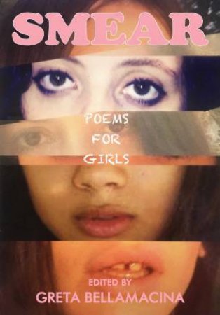 SMEAR: Poems For Girls by Greta Bellamacina