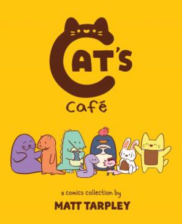 Cat's Café: A Comics Collection by Tarpley Matt