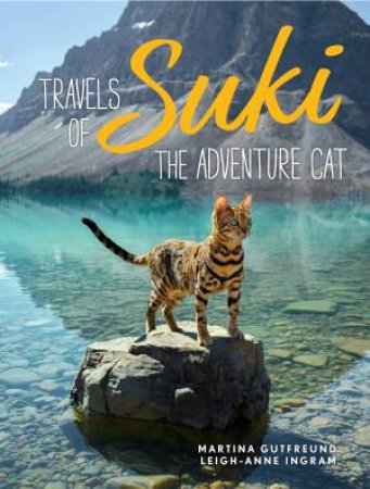 Travels Of Suki The Adventure Cat by Leigh-Anne Ingram & Kenneth Ingram-Hildebrandt & Martina Gutfreund