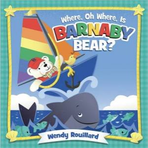 Where, Oh Where, Is Barnaby Bear? by Wendy Rouillard