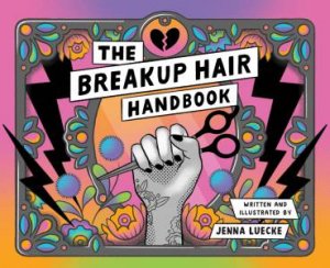 The Breakup Hair Handbook by Jenna Luecke