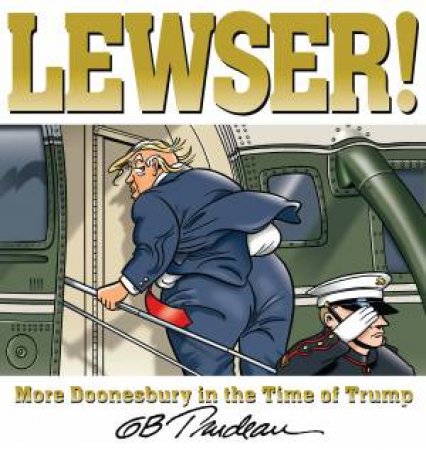 LEWSER! A Doonesbury Trump Collection by G.B. Trudeau