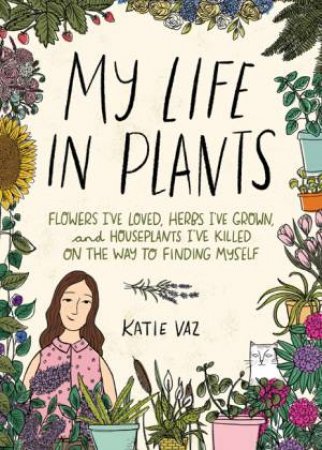 My Life In Plants by Katie Vaz