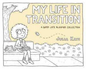 My Life In Transition by Julia Kaye