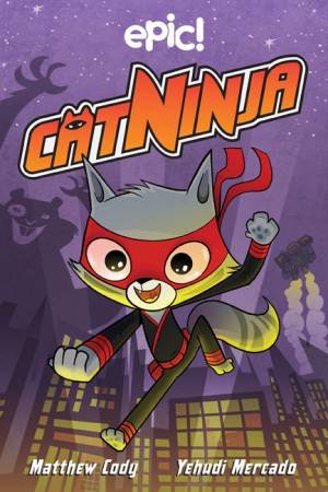 Cat Ninja 01 by Matthew Cody & Yehudi Mercado