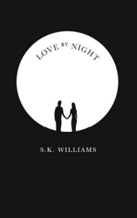 Love By Night by S. K. Williams