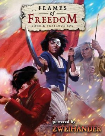 Flames Of Freedom: Grim & Perilous RPG by Richard Iorio & Daniel D. Fox & Dejan Mandic & Ken Duquet