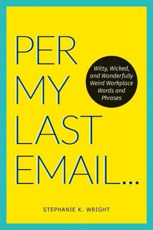 Per My Last Email by Stephanie K. Wright