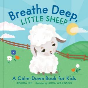 Breathe Deep, Little Sheep by Jessica Lee & Lucia Wilkinson