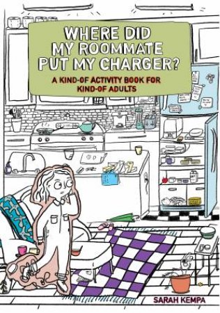 Where Did My Roommate Put My Charger? by Sarah Kempa