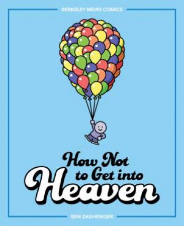 How Not To Get Into Heaven by Ben Zaehringer