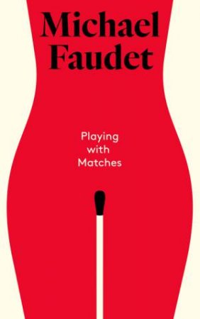 Playing With Matches by Michael Faudet