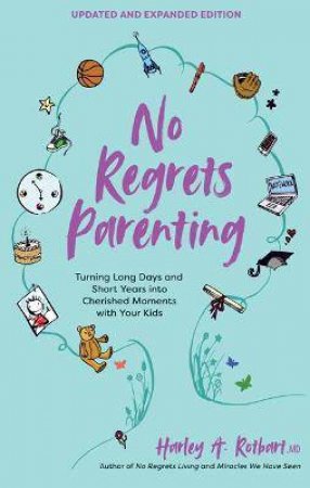 No Regrets Parenting, Updated And Expanded Edition by Harley A. Rotbart