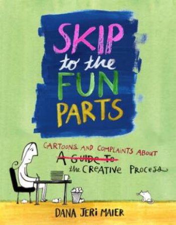 Skip To The Fun Parts by Dana Jeri Maier