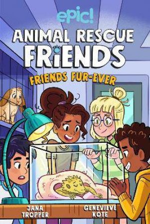 Animal Rescue Friends: Friends Fur-Ever by Jana Tropper & Genevieve Kote & Axelle Lenoir