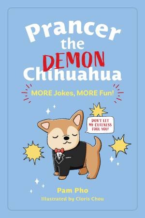 Prancer the Demon Chihuahua: MORE Jokes, MORE Fun! by Pam Pho & Cloris Chou