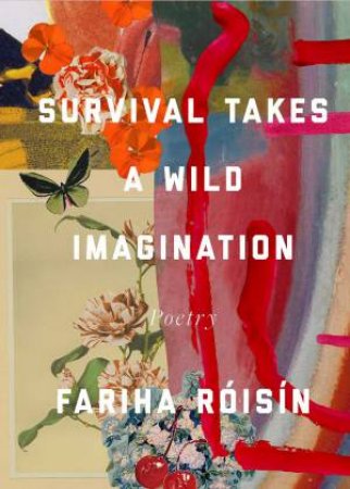 Survival Takes a Wild Imagination by Fariha Róisín