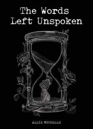 The Words Left Unspoken by Allie Michelle