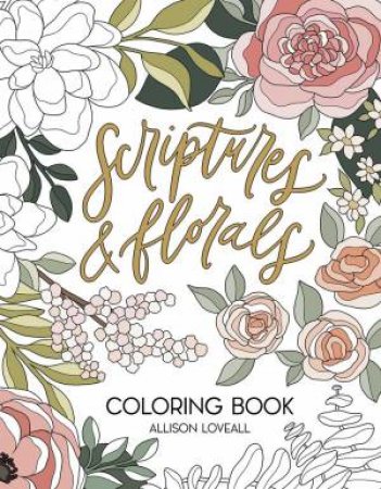 Scriptures and Florals Coloring Book by Allison Loveall