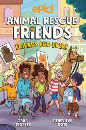 Animal Rescue Friends: Friends Fur-ever by Jana Tropper & Genevieve Kote & Axelle Lenoir