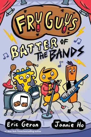 Fry Guys: Batter of the Bands by Eric Geron & Jannie Ho