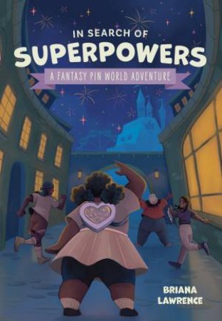 In Search of Superpowers: A Fantasy Pin World Adventure by Briana Lawrence & Joanna Cacao