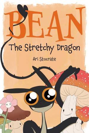 Bean The Stretchy Dragon by Ari Stocrate