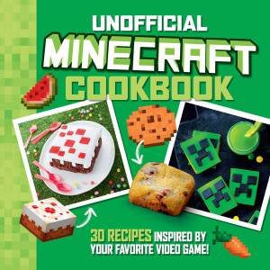 The Unofficial Minecraft Cookbook by Juliette Lalbaltry & Charly Deslandes