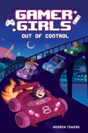 Gamer Girls: Out of Control by Andrea Towers & Alexis Jauregui