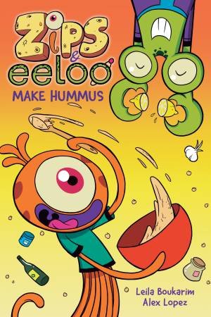 Zips and Eeloo Make Hummus by Leila Boukarim & Alex Lopez