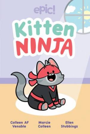 Kitten Ninja by Colleen AF Venable & Marcie Colleen & Ellen Stubbings