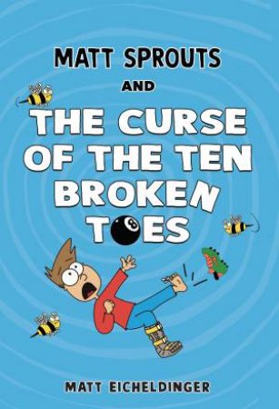 Matt Sprouts and the Curse of the Ten Broken Toes by Matthew Eicheldinger