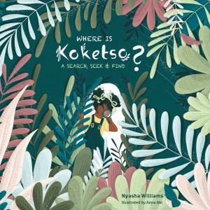 Where Is Koketso? by Nyasha Williams & Anna Abl