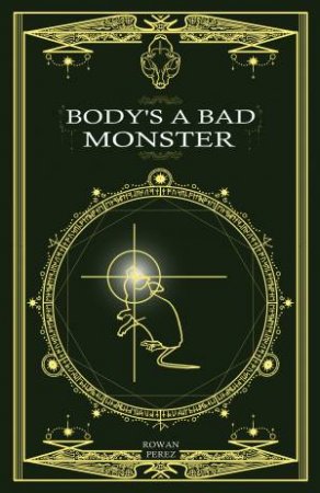 Body's a Bad Monster by Rowan Perez