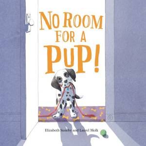 No Room For A Pup! by Elizabeth Suneby &  Laurel Molk