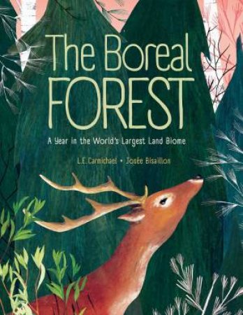 Boreal Forest: A Year In The World's Largest Land Biome by L. E. Carmichael & Josee Bisaillon