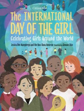 The International Day Of Tthe Girl: Celebrating Girls Around The World by Jessica Dee Humphreys