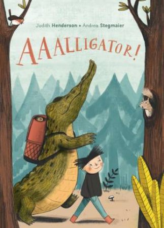 AAAlligator! by Judith Henderson & Andrea Stegmaier