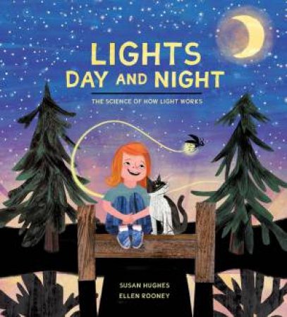 Lights Day And Night: The Science Of How Light Works by Susan Hughes & Ellen Rooney