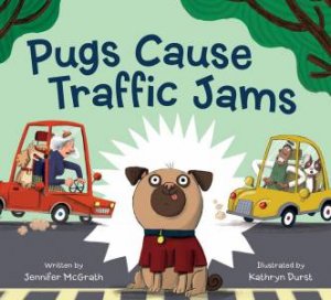 Pugs Cause Traffic Jams by Jennifer McGrath 