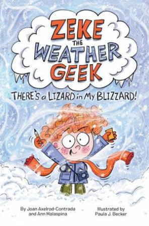 Zeke the Weather Geek: There's a Lizard in My Blizzard by JOAN AXELROD-CONTRADA