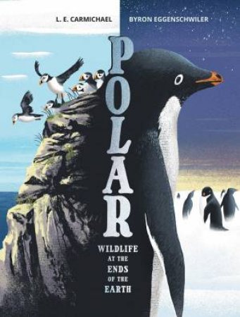 Polar: Wildlife at the Ends of the Earth by L. E. CARMICHAEL