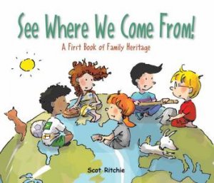 See Where We Come From!: A First Book Of Family Heritage by Scot Ritchie