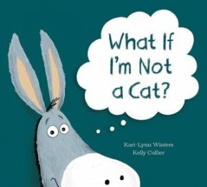 What If I'm Not a Cat? by KARI-LYNN WINTERS