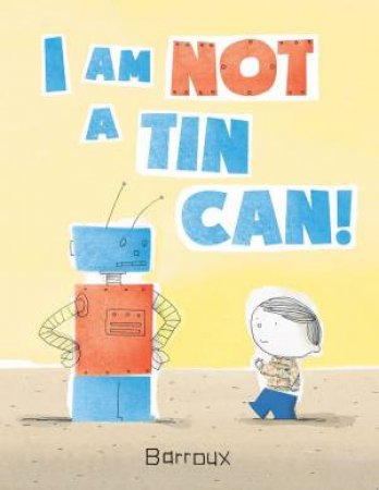 I Am Not A Tin Can! by Barroux