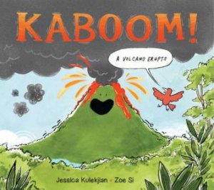 Kaboom! A Volcano Erupts by JESSICA KULEKJIAN