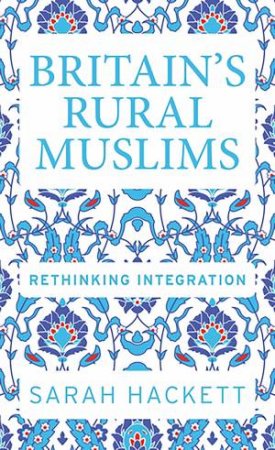 Britain'S Rural Muslims by Sarah Hackett